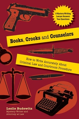 Books, Crooks, and Counselors: How to Write Accurately about Criminal Law and Courtroom Procedure Cover Image