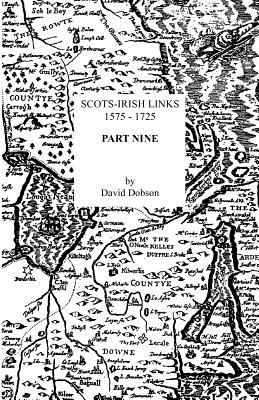Scots-Irish Links, 1575-1725. Part Nine By David Dobson Cover Image