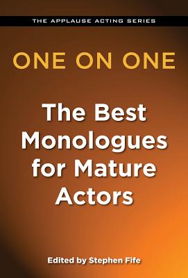 One on One: The Best Monologues for Mature Actors (Applause Acting) By Stephen Fife (Arranged by) Cover Image