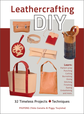 Leathercrafting DIY: 32 Timeless Projects Plus Techniques Cover Image