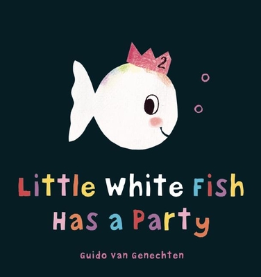 Little White Fish Has a Party By Guido Van Genechten Cover Image