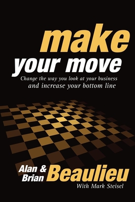 Make Your Move: Change the Way You Look at Your Business and Increase Your Bottom Line Cover Image
