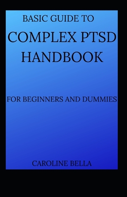 Basic Guide To Complex PTSD Handbook For Beginners And Dummies Cover Image