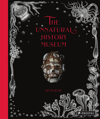The Unnatural History Museum By Viktor Wynd Cover Image