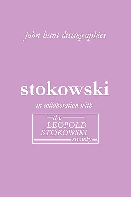 Leopold Stokowski. Second Edition of the Discography. [2006]. By John Hunt Cover Image
