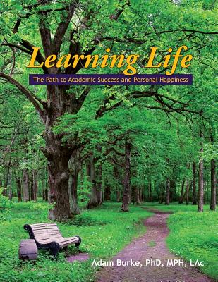 Learning Life: The Path to Academic Success and Personal Happiness By Adam Burke Cover Image