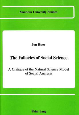 The Fallacies Of Social Science: A Critique Of The Natural Science ...