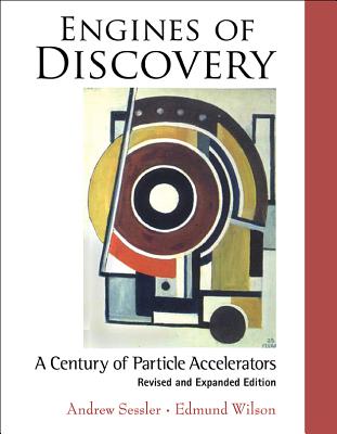 Engines of Discovery: A Century of Particle Accelerators (Revised and Expanded Edition) By Edmund Wilson, Andrew Sessler Cover Image