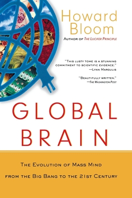 Global Brain: The Evolution of the Mass Mind from the Big Bang to the 21st Century By Howard Bloom Cover Image
