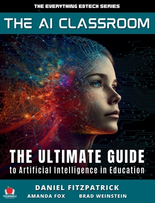 The AI Classroom: The Ultimate Guide to Artificial Intelligence in Education Cover Image