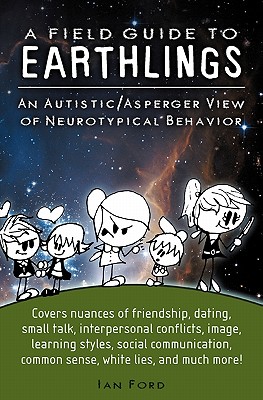 A Field Guide to Earthlings: An autistic/Asperger view of neurotypical behavior Cover Image