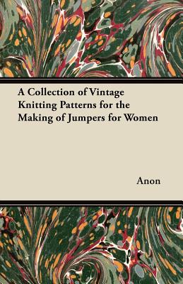 A Collection of Vintage Knitting Patterns for the Making of Jumpers for Women Cover Image