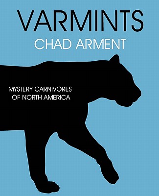 Varmints: Mystery Carnivores of North America By Chad Arment Cover Image