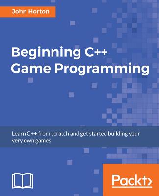 Beginning C++ Game Programming: Learn C++ from scratch and get started building your very own games Cover Image