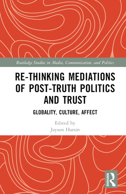 Re-thinking Mediations of Post-truth Politics and Trust: Globality, Culture, Affect Cover Image