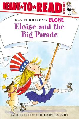 Eloise and the Big Parade: Ready-to-Read Level 1 By Kay Thompson (Other primary creator), Hilary Knight (Other primary creator), Lisa McClatchy, Tammie Lyon (Illustrator) Cover Image