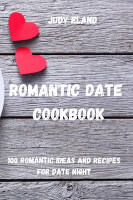 Romantic Date Cookbook By Judy Eland Cover Image
