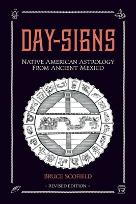 Day Signs: North American Astrology from Ancient Mexico By Bruce Scofield Cover Image