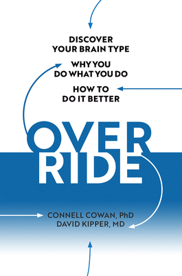 Override: Discover Your Brain Type, Why You Do What You Do, and How to Do it Better By Connell Cowan, David Kipper Cover Image