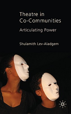 Theatre in Co-Communities: Articulating Power By Shulamith Lev-Aladgem Cover Image