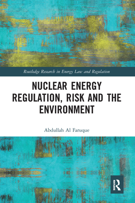 Nuclear Energy Regulation, Risk and The Environment (Routledge Research in Energy Law and Regulation) Cover Image