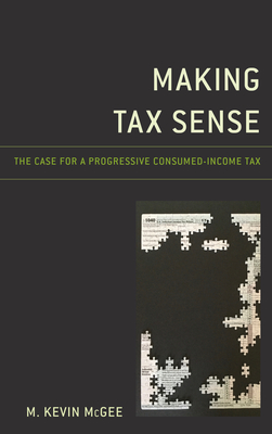 Making Tax Sense: The Case for a Progressive Consumed-Income Tax Cover Image