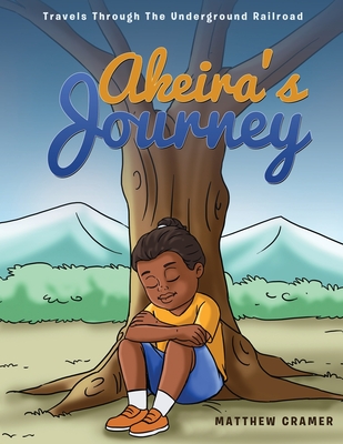 Akeira's Journey: Travels Through the Underground Railroad By Matthew Cramer Cover Image