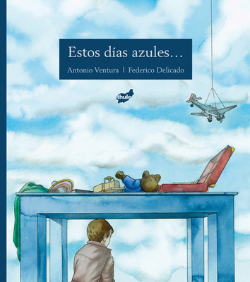 Estos días azules . . . By Antonio Ventura, Federico Delicado (Illustrator) Cover Image