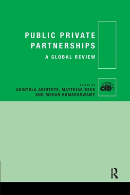 Public Private Partnerships: A Global Review By Akintola Akintoye (Editor), Matthias Beck (Editor), Mohan Kumaraswamy (Editor) Cover Image