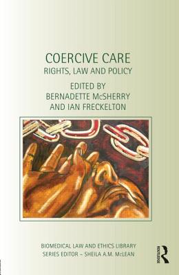 Coercive Care: Rights, Law and Policy (Biomedical Law and Ethics Library) Cover Image