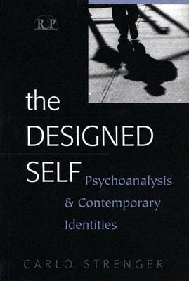 The Designed Self: Psychoanalysis and Contemporary Identities (Relational Perspectives Book #27)