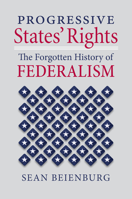 Progressive States' Rights: The Forgotten History of Federalism (Constitutional Thinking) Cover Image