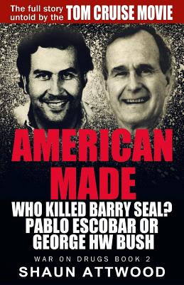American Made: Who Killed Barry Seal? Pablo Escobar or George HW Bush (War on Drugs #2)