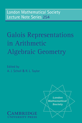 Galois Representations in Arithmetic Algebraic Geometry (London Mathematical Society Lecture Note #254) By A. J. Scholl (Editor), R. L. Taylor (Editor) Cover Image