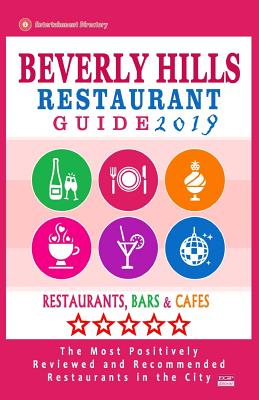 Beverly Hills Restaurant Guide 2019: Best Rated Restaurants in Beverly Hills, California - 500 Restaurants, Bars and Cafés recommended for Visitors, 2 Cover Image