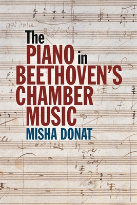 The Piano in Beethoven's Chamber Music By Misha Donat Cover Image
