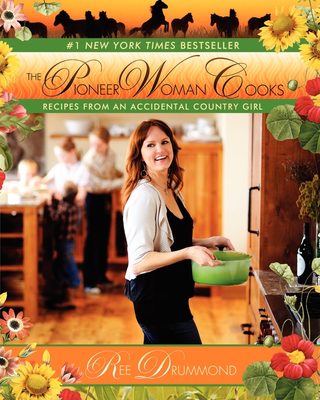 The Pioneer Woman Cooks: Recipes from an Accidental Country Girl By Ree Drummond Cover Image