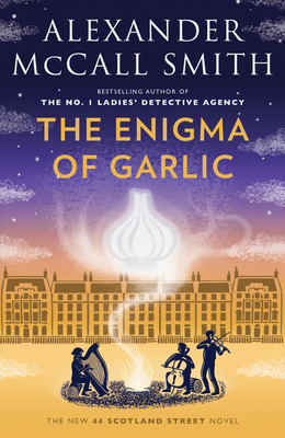 The Enigma of Garlic: 44 Scotland Street Series (16) By Alexander McCall Smith Cover Image