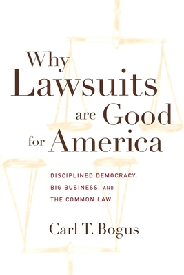 Why Lawsuits Are Good for America: Disciplined Democracy, Big Business, and the Common Law (Critical America #62) Cover Image