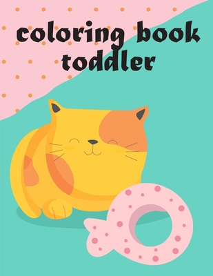 Coloring Book Toddler: Beautiful and Stress Relieving Unique Design for Baby and Toddlers learning Cover Image