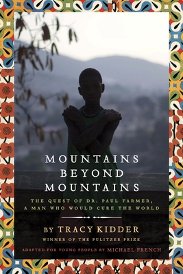 Mountains Beyond Mountains (Adapted for Young People): The Quest of Dr. Paul Farmer,  A Man Who Would Cure the World Cover Image