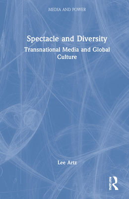 Spectacle and Diversity: Transnational Media and Global Culture (Media and Power) Cover Image