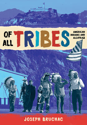 Of All Tribes: American Indians and Alcatraz By Joseph Bruchac Cover Image