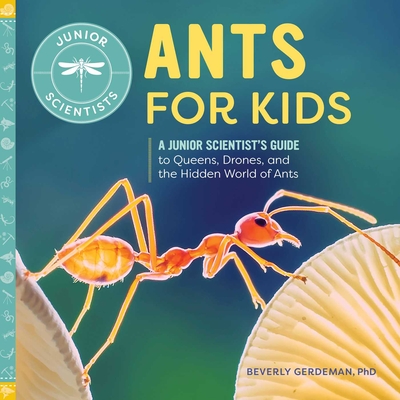 Ants for Kids: A Junior Scientist's Guide to Queens, Drones, and the Hidden World of Ants (Junior Scientists) Cover Image