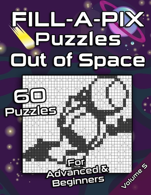 FILL-A-PIX Puzzles Out of Space: Easy and Medium Mosaic Puzzles for Advanced and Beginners Fun Brain Tease for Adults and Kids