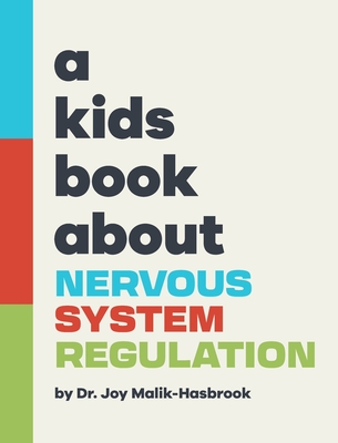 A Kids Book About Nervous System Regulation By Joy Malik-Hasbrook, Emma Wolf (Editor), Rick Delucco (Designed by) Cover Image
