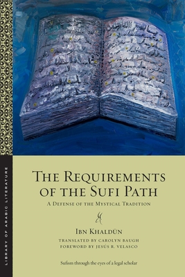 The Requirements of the Sufi Path: A Defense of the Mystical Tradition (Library of Arabic Literature #103) Cover Image