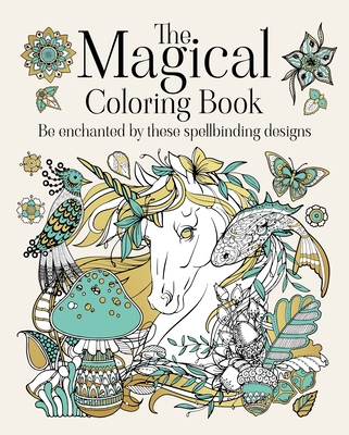 The Magical Coloring Book: Be Enchanted by These Spellbinding Designs Cover Image