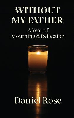 Without My Father: A Year of Mourning and Reflection By Daniel Rose Cover Image