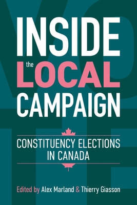 Inside the Local Campaign: Constituency Elections in Canada (Communication, Strategy, and Politics)